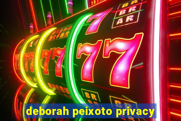 deborah peixoto privacy